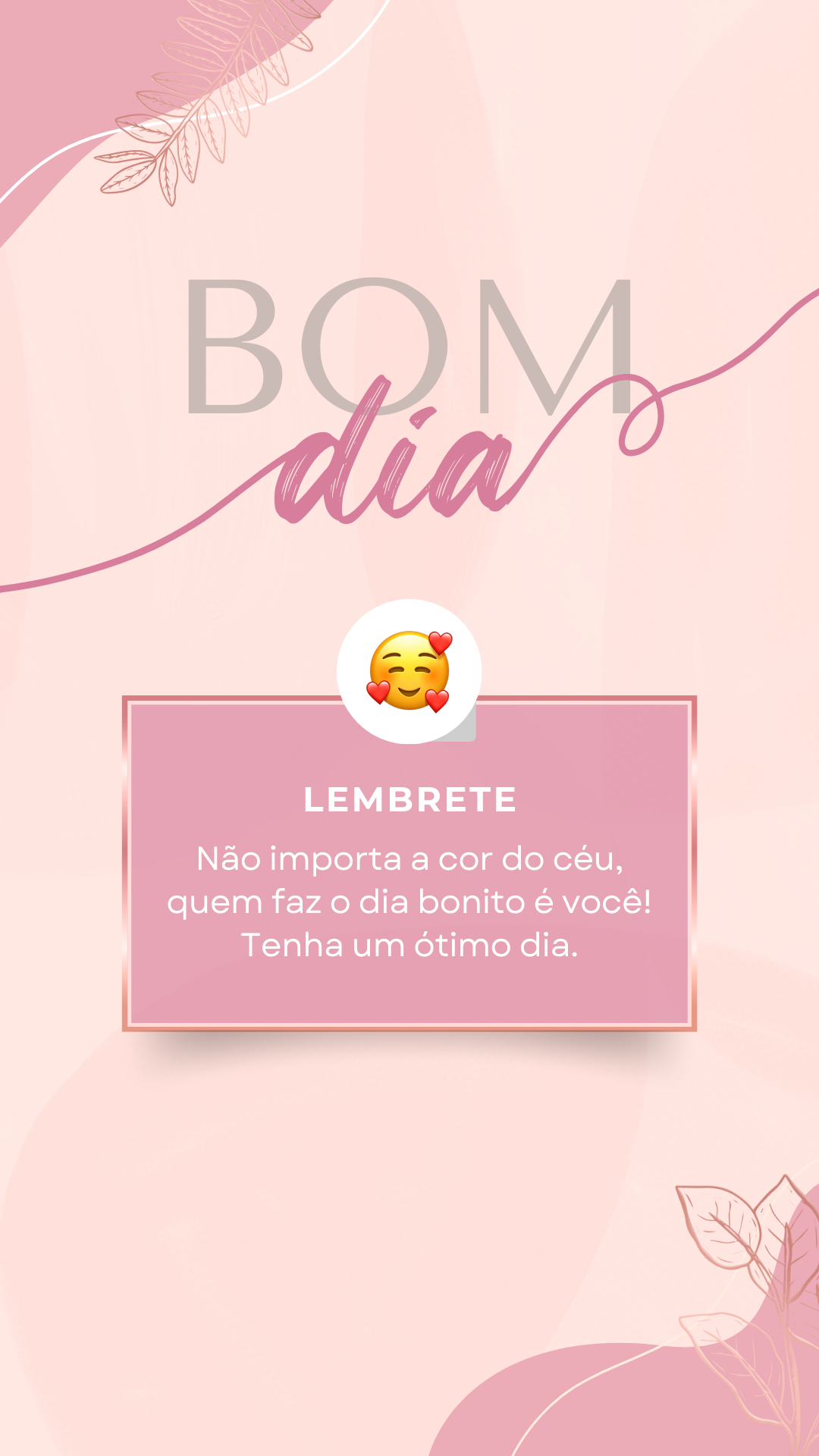 3. Bom Dia Não importa a cor do céu, quem faz o dia bonito é você! Tenha um ótimo dia. lembrete