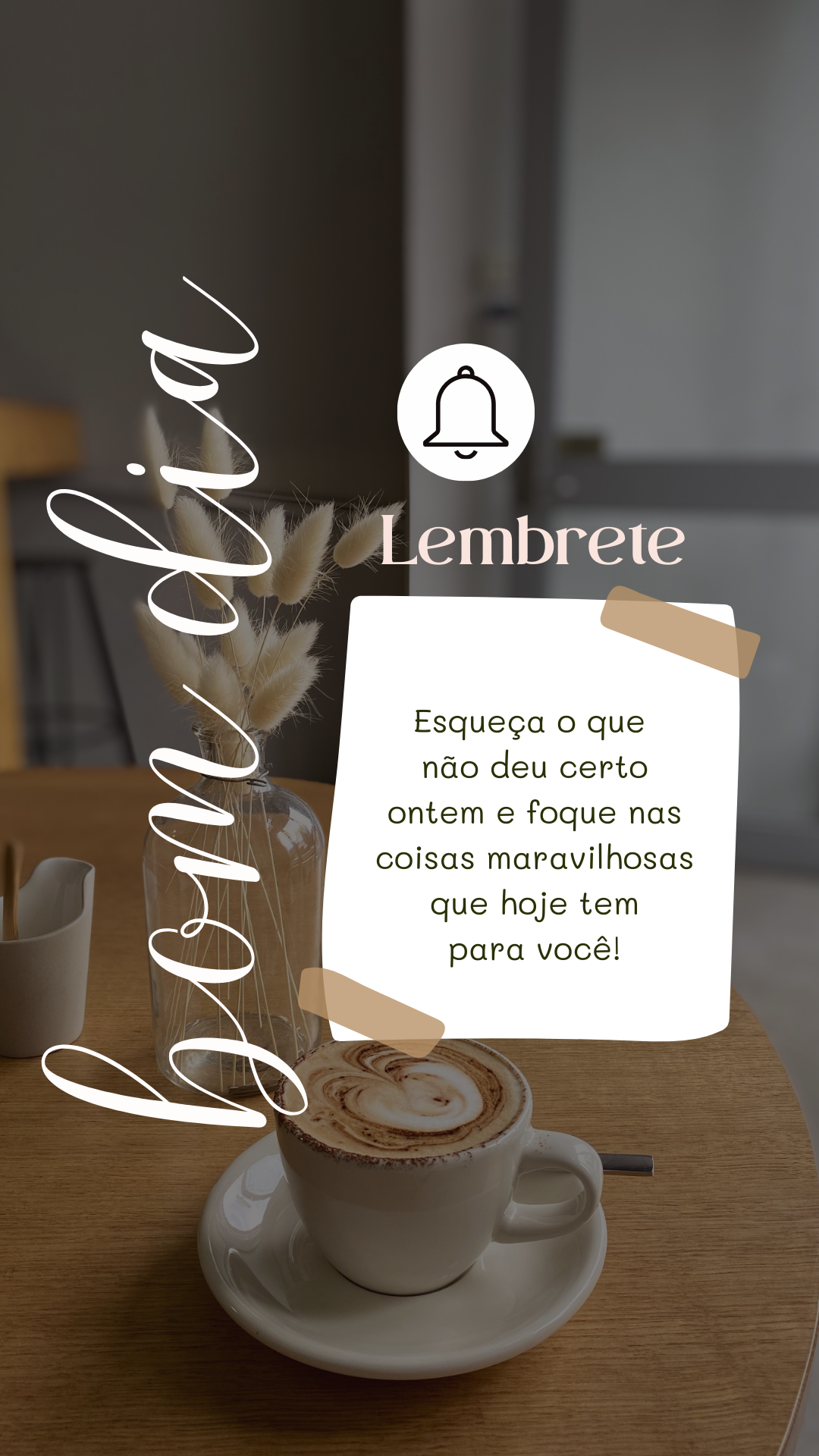 8. bom dia Lembrete Esqueça o que não deu certo ontem e foque nas coisas maravilhosas que hoje tem para você!